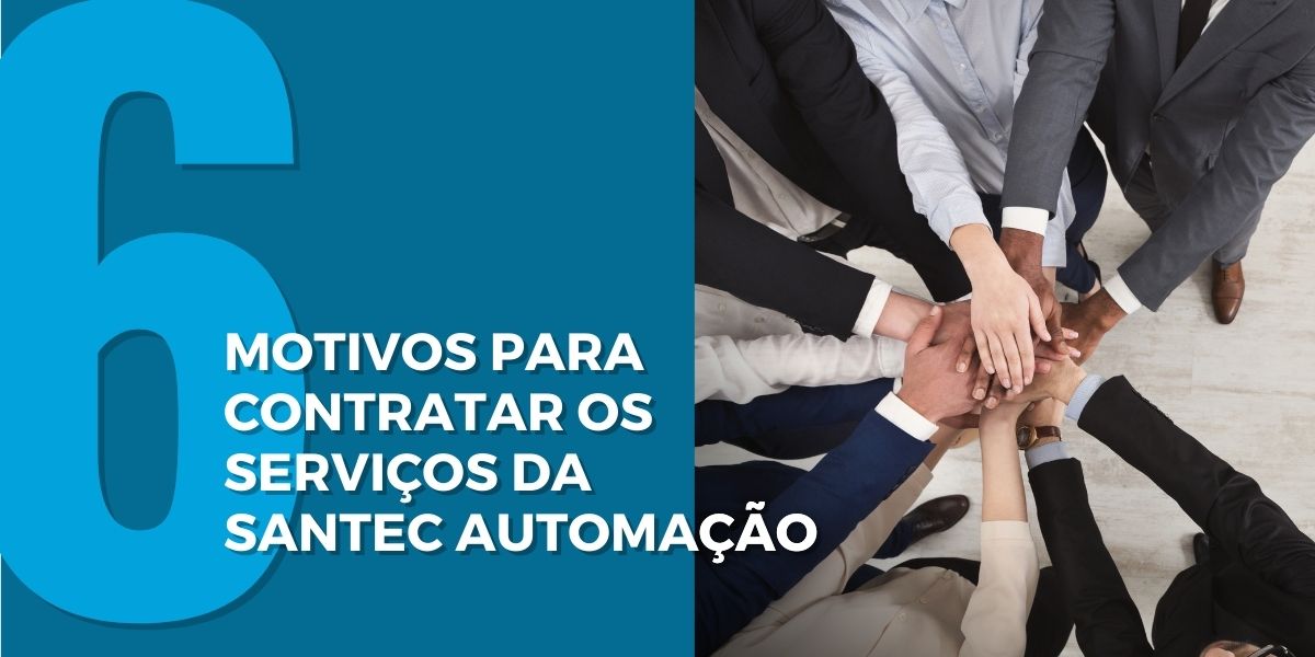 6 motivos para contratar a Santec Automação